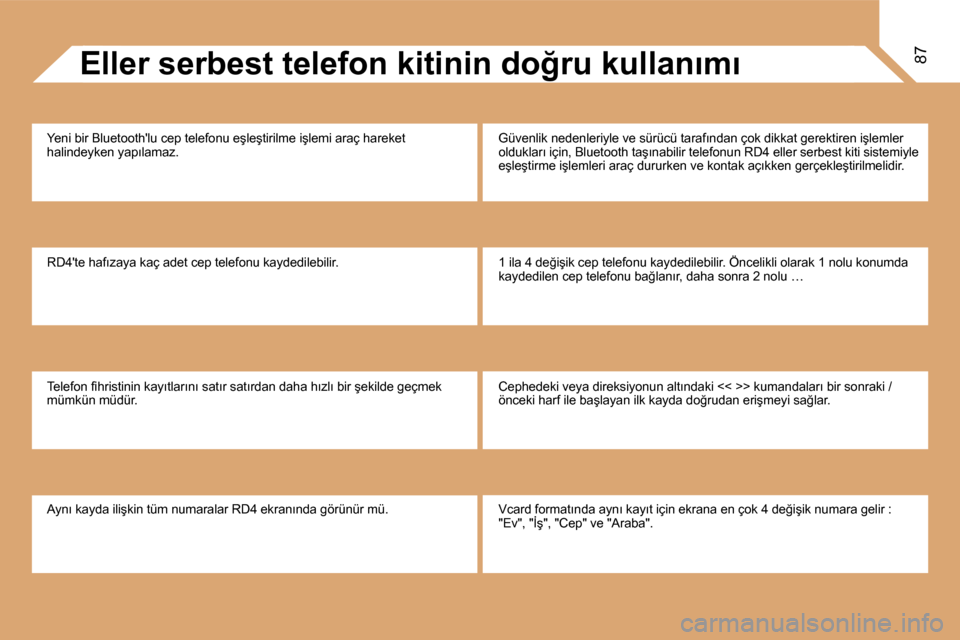 Peugeot Partner 2008  Kullanım Kılavuzu (in Turkish) 87�C� �E�K�R�A�N�I�N�I�N� �D�A�Ğ�I�L�I�M�I�E�l�l�e�r� �s�e�r�b�e�s�t� �t�e�l�e�f�o�n� �k�i�t�i�n�i�n� �d�o�ğ�r�u� �k�u�l�l�a�n�ı�m�ı
�Y�e�n�i� �b�i�r� �B�l�u�e�t�o�o�t�h��l�u� �c�e�p� �t�e�l�e�f�