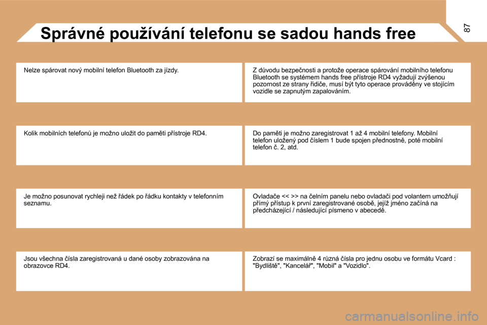 Peugeot Partner 2008  Návod k obsluze (in Czech) 87�S�C�H�É�M�A� �Z�O�B�R�A�Z�O�V�Á�N�Í� �-� �o�b�r�a�z�o�v�k�a� �C�S�p�r�á�v�n�é� �p�o�u�ž�í�v�á�n�í� �t�e�l�e�f�o�n�u� �s�e� �s�a�d�o�u� �h�a�n�d�s� �f�r�e�e
�N�e�l�z�e� �s�p�á�r�o�v�a�t� �