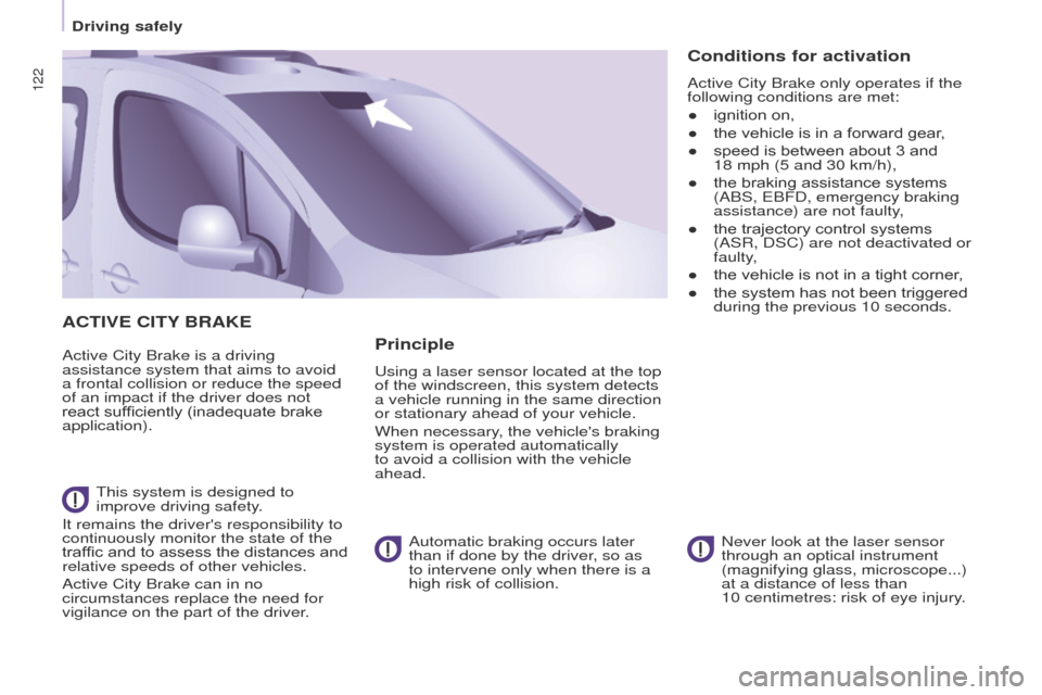 Peugeot Partner Tepee 2017  Owners Manual 122
Partner2VP_en_Chap05_Securite_ed02-2016
ACTIVE CITY BRAKE
Active City Brake is a driving 
assistance system that aims to avoid 
a frontal collision or reduce the speed 
of an impact if the driver 