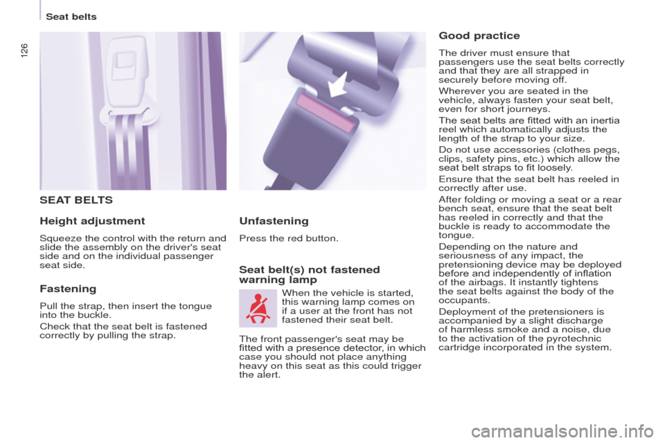 Peugeot Partner Tepee 2017  Owners Manual 126
Partner2VP_en_Chap05_Securite_ed02-2016
126
Partner2VP_en_Chap05_Securite_ed02-2016
SEAT BELTS
Height adjustment
Squeeze the control with the return and 
slide the assembly on the drivers seat 
s