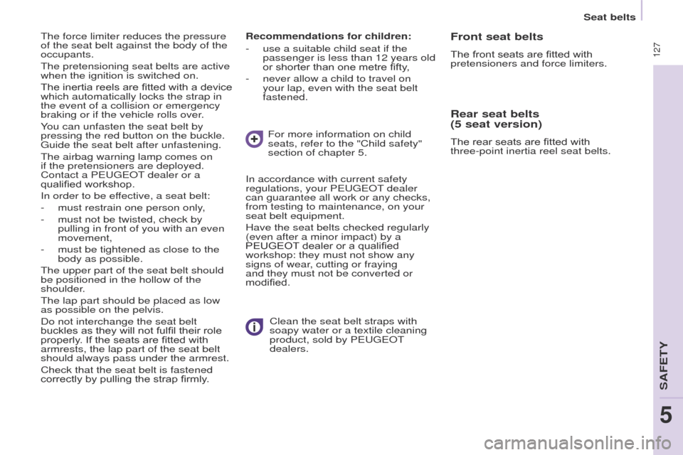 Peugeot Partner Tepee 2017  Owners Manual  127
Partner2VP_en_Chap05_Securite_ed02-2016Partner2VP_en_Chap05_Securite_ed02-2016
Recommendations for children:
- 
use a suitable child seat if the 
passenger is less than 12 years old 
or shorter t