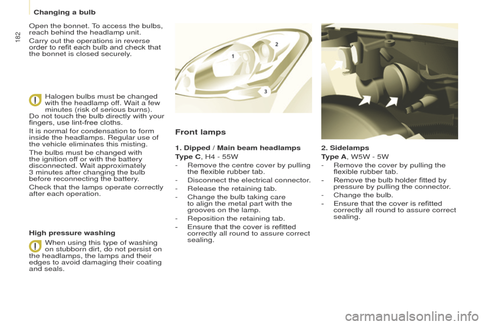Peugeot Partner Tepee 2017  Owners Manual 182
Partner2VP_en_Chap08_Aide-rapide_ed02-2016Partner2VP_en_Chap08_Aide-rapide_ed02-2016
2. Sidelamps
Type A, W5W - 5W
- 
Remove the cover by pullin
 g the 
flexible rubber tab.
-
 
Remove the bulb ho