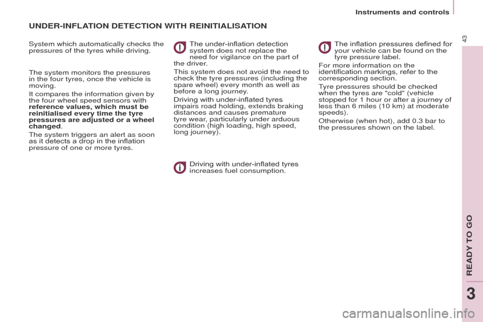 Peugeot Partner Tepee 2017 Owners Manual 43
Partner2VP_en_Chap03_Pret-a-partir_ed02-2016Partner2VP_en_Chap03_Pret-a-partir_ed02-2016
UNDER-INFLATION DETECTION WITH REINITIALISATION
System which automatically checks the
pressures of the tyre Peugeot Partner Tepee 2017 Owners Manual 43
Partner2VP_en_Chap03_Pret-a-partir_ed02-2016Partner2VP_en_Chap03_Pret-a-partir_ed02-2016
UNDER-INFLATION DETECTION WITH REINITIALISATION
System which automatically checks the
pressures of the tyre