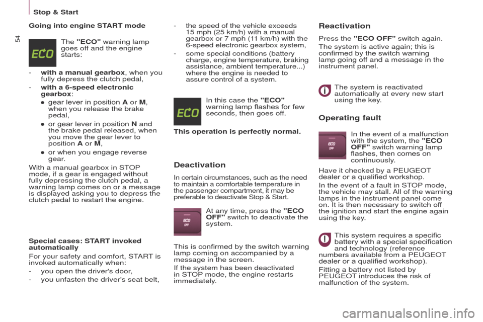 Peugeot Partner Tepee 2017 Workshop Manual 54
Partner2VP_en_Chap03_Pret-a-partir_ed02-2016Partner2VP_en_Chap03_Pret-a-partir_ed02-2016
Going into engine START modeThe "ECO" warning lamp 
goes off and the engine 
starts:
-
 
with a manual gearb