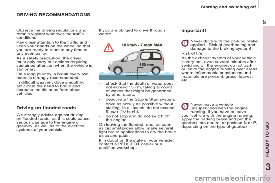 Peugeot Partner Tepee 2017  Owners Manual 57
Partner2VP_en_Chap03_Pret-a-partir_ed02-2016Partner2VP_en_Chap03_Pret-a-partir_ed02-2016
DRIVING RECOMMENDATIONS
Observe the driving regulations and 
remain vigilant whatever the traffic 
condition