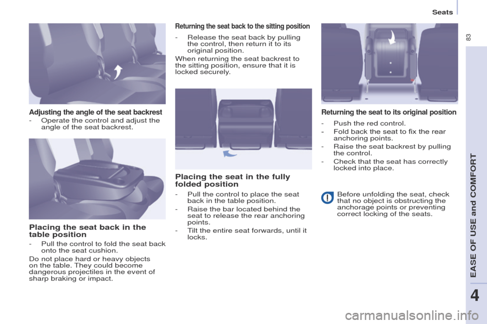Peugeot Partner Tepee 2017 Manual Online  83
Partner2VP_en_Chap04_Ergonomie_ed02-2016Partner2VP_en_Chap04_Ergonomie_ed02-2016
Adjusting the angle of the seat backrest
Placing the seat back in the 
table position
Returning the seat back to th