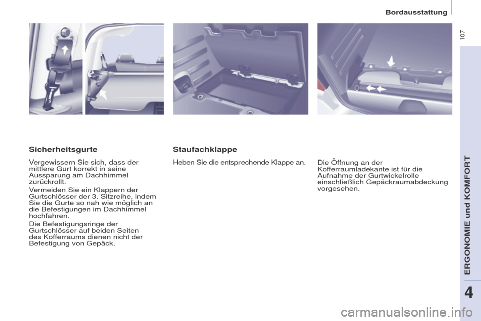 Peugeot Partner Tepee 2017 Betriebsanleitung (in German) 107
Partner2VP_de_Chap04_ergonomie_ed02-2016Partner2VP_de_Chap04_ergonomie_ed02-2016
Staufachklappe
Heben Sie die entsprechende Klappe an.Die Öffnung an der
Kofferraumladekante ist für die
Aufnah Peugeot Partner Tepee 2017 Betriebsanleitung (in German) 107
Partner2VP_de_Chap04_ergonomie_ed02-2016Partner2VP_de_Chap04_ergonomie_ed02-2016
Staufachklappe
Heben Sie die entsprechende Klappe an.Die Öffnung an der
Kofferraumladekante ist für die
Aufnah