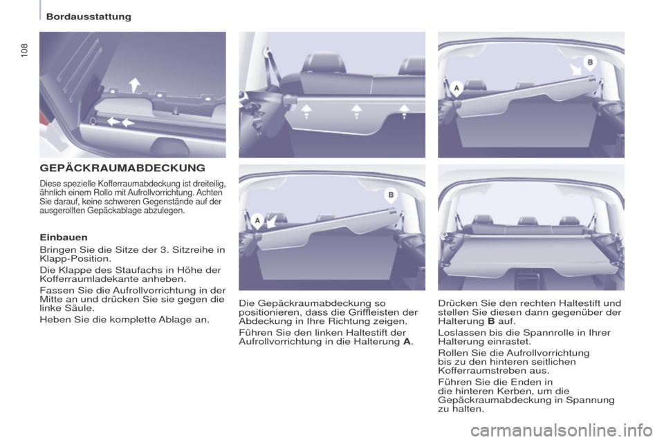 Peugeot Partner Tepee 2017 Betriebsanleitung (in German) 108
Partner2VP_de_Chap04_ergonomie_ed02-2016Partner2VP_de_Chap04_ergonomie_ed02-2016
GEPäCKRAUMABDECKUNG
Die gepäckraumabdeckung so
positionieren, dass die Griffleisten der
Abdeckung in I Peugeot Partner Tepee 2017 Betriebsanleitung (in German) 108
Partner2VP_de_Chap04_ergonomie_ed02-2016Partner2VP_de_Chap04_ergonomie_ed02-2016
GEPäCKRAUMABDECKUNG
Die gepäckraumabdeckung so
positionieren, dass die Griffleisten der
Abdeckung in I
