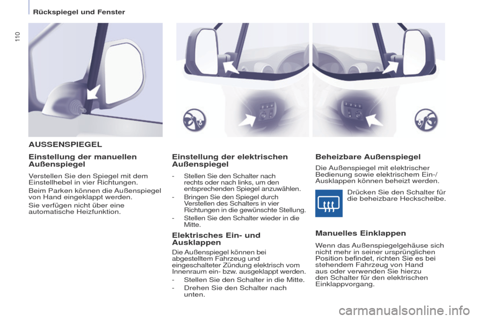Peugeot Partner Tepee 2017 Betriebsanleitung (in German) 11 0
Partner2VP_de_Chap04_ergonomie_ed02-2016Partner2VP_de_Chap04_ergonomie_ed02-2016
Einstellung der elektrischen
Außenspiegel
- Stellen Sie den Schalter nach
rechts oder nach links, um den
entsp Peugeot Partner Tepee 2017 Betriebsanleitung (in German) 11 0
Partner2VP_de_Chap04_ergonomie_ed02-2016Partner2VP_de_Chap04_ergonomie_ed02-2016
Einstellung der elektrischen
Außenspiegel
- Stellen Sie den Schalter nach
rechts oder nach links, um den
entsp
