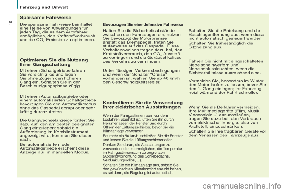 Peugeot Partner Tepee 2017 Betriebsanleitung (in German) 16
Partner2VP_de_Chap02_eco-conduite_ed02-2016
Die sparsame Fahrweise beinhaltet
eine Reihe von Anwendungen für
jeden
tag, die es dem
Autofahrer
ermöglichen, den Kraftstoffverbrauch
und die CO Peugeot Partner Tepee 2017 Betriebsanleitung (in German) 16
Partner2VP_de_Chap02_eco-conduite_ed02-2016
Die sparsame Fahrweise beinhaltet
eine Reihe von Anwendungen für
jeden
tag, die es dem
Autofahrer
ermöglichen, den Kraftstoffverbrauch
und die CO
