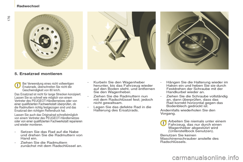 Peugeot Partner Tepee 2017  Betriebsanleitung (in German) 176
Partner2VP_de_Chap08_Aide-rapide_ed02-2016Partner2VP_de_Chap08_Aide-rapide_ed02-2016
Bei Verwendung eines nicht vollwertigen ersatzrads, überschreiten Sie nicht die 
g

eschwindigkeit von 80 km/h