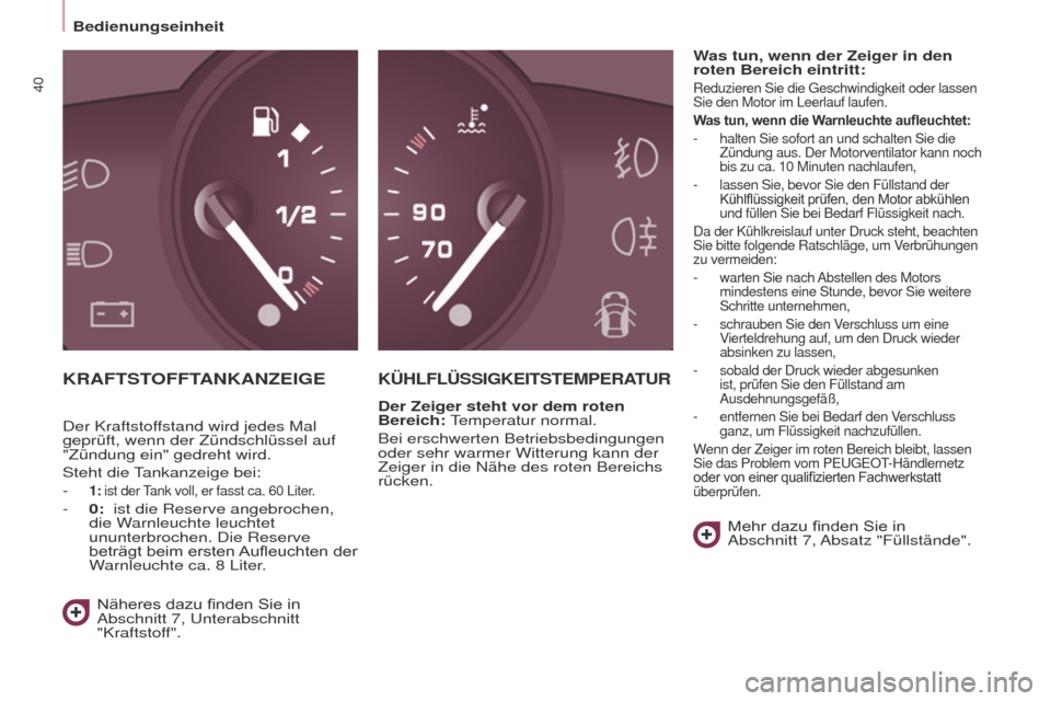 Peugeot Partner Tepee 2017  Betriebsanleitung (in German) 40
Partner2VP_de_Chap03_Pret-a-partir_ed02-2016Partner2VP_de_Chap03_Pret-a-partir_ed02-2016
KRAFTSTOFFTANKANZEIGEKÜHLFLÜSSIGKEITSTEMPERATUR
Der Zeiger steht vor dem roten 
Bereich: temperatur  norma