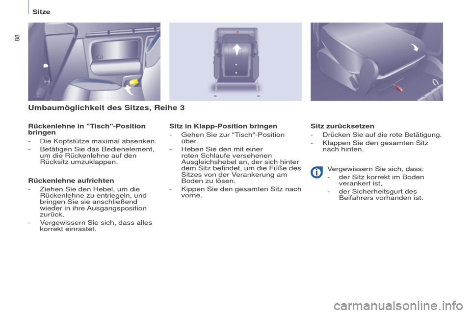 Peugeot Partner Tepee 2017  Betriebsanleitung (in German) 88
Partner2VP_de_Chap04_ergonomie_ed02-2016Partner2VP_de_Chap04_ergonomie_ed02-2016
Umbaumöglichkeit des Sitzes, Reihe 3
Rückenlehne in "Tisch"-Position 
bringen
- 
Die Kopfstütze maximal absenken.