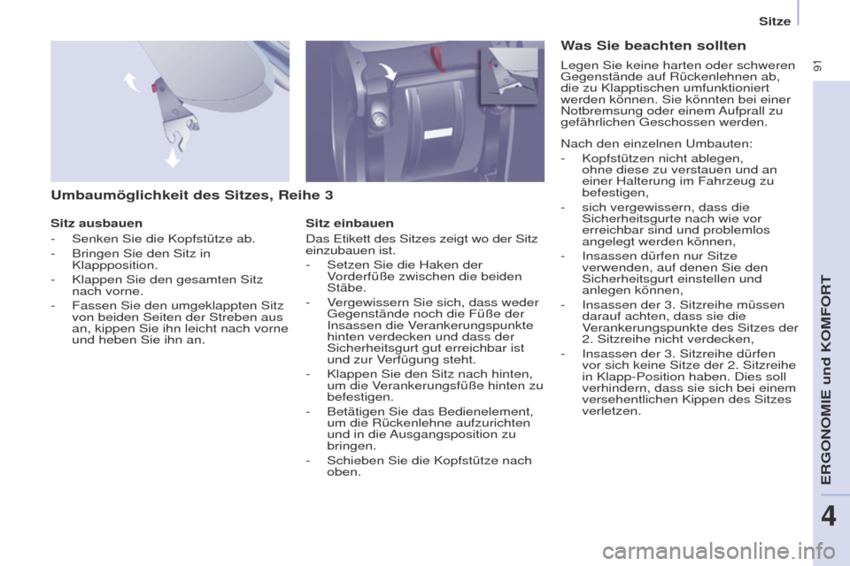 Peugeot Partner Tepee 2017 Betriebsanleitung (in German) 91
Partner2VP_de_Chap04_ergonomie_ed02-2016Partner2VP_de_Chap04_ergonomie_ed02-2016
Umbaumöglichkeit des Sitzes, Reihe 3
Sitz ausbauen
-
Senken Sie die Kopfstütze ab.
-
Bringen Sie den Sitz in Peugeot Partner Tepee 2017 Betriebsanleitung (in German) 91
Partner2VP_de_Chap04_ergonomie_ed02-2016Partner2VP_de_Chap04_ergonomie_ed02-2016
Umbaumöglichkeit des Sitzes, Reihe 3
Sitz ausbauen
-
Senken Sie die Kopfstütze ab.
-
Bringen Sie den Sitz in