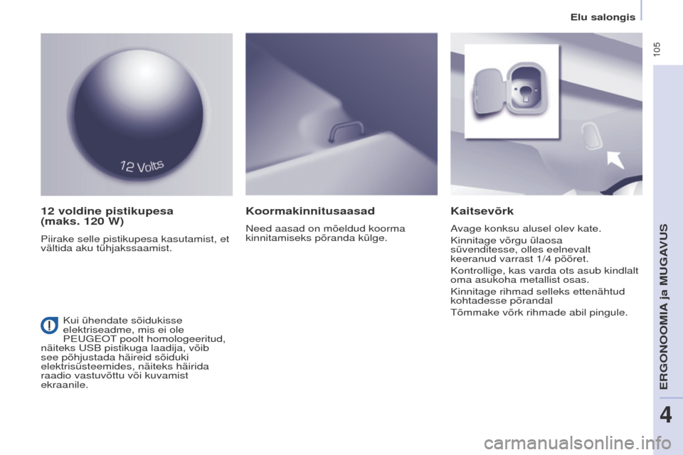 Peugeot Partner Tepee 2017 Omaniku käsiraamat (in Estonian) 105
Partner2VP_et_Chap04_ergonomie_ed02-2016Partner2VP_et_Chap04_ergonomie_ed02-2016
12 voldine pistikupesa
(maks. 120 W)
Piirake selle pistikupesa kasutamist, et
vältida aku tühjakssaamist.
K Peugeot Partner Tepee 2017 Omaniku käsiraamat (in Estonian) 105
Partner2VP_et_Chap04_ergonomie_ed02-2016Partner2VP_et_Chap04_ergonomie_ed02-2016
12 voldine pistikupesa
(maks. 120 W)
Piirake selle pistikupesa kasutamist, et
vältida aku tühjakssaamist.
K