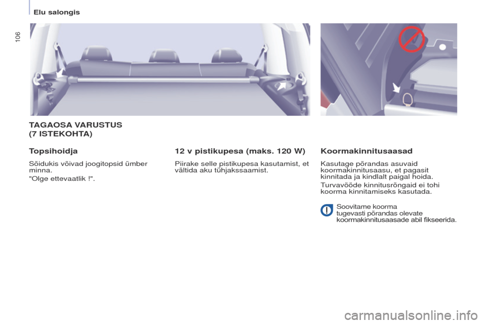 Peugeot Partner Tepee 2017 Omaniku käsiraamat (in Estonian) 106
Partner2VP_et_Chap04_ergonomie_ed02-2016Partner2VP_et_Chap04_ergonomie_ed02-2016
TAGAOSA VARUSTUS
(7 ISTEKOHTA )
Topsihoidja
Sõidukis võivad joogitopsid ümber
minna.
" o lge ettevaatlik !". Peugeot Partner Tepee 2017 Omaniku käsiraamat (in Estonian) 106
Partner2VP_et_Chap04_ergonomie_ed02-2016Partner2VP_et_Chap04_ergonomie_ed02-2016
TAGAOSA VARUSTUS
(7 ISTEKOHTA )
Topsihoidja
Sõidukis võivad joogitopsid ümber
minna.
" o lge ettevaatlik !".
