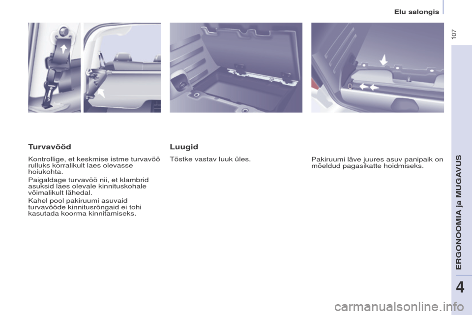 Peugeot Partner Tepee 2017 Omaniku käsiraamat (in Estonian) 107
Partner2VP_et_Chap04_ergonomie_ed02-2016Partner2VP_et_Chap04_ergonomie_ed02-2016
Luugid
tõstke vastav luuk üles.Pakiruumi läve juures asuv panipaik on
mõeldud pagasikatte hoidmiseks.
Turvav Peugeot Partner Tepee 2017 Omaniku käsiraamat (in Estonian) 107
Partner2VP_et_Chap04_ergonomie_ed02-2016Partner2VP_et_Chap04_ergonomie_ed02-2016
Luugid
tõstke vastav luuk üles.Pakiruumi läve juures asuv panipaik on
mõeldud pagasikatte hoidmiseks.
Turvav