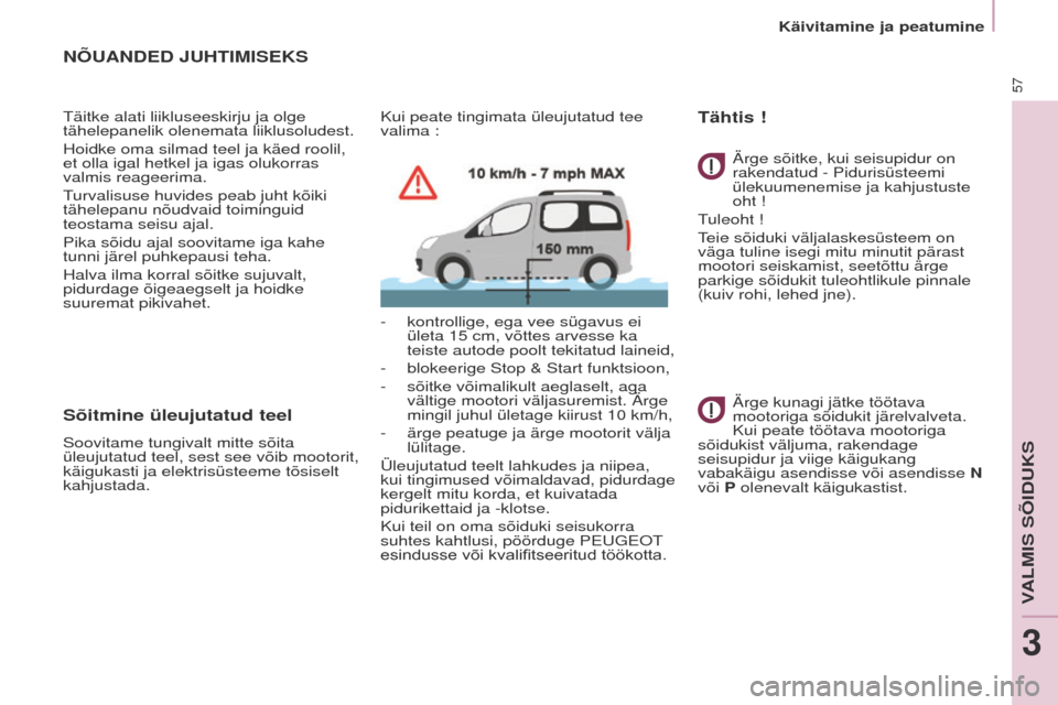 Peugeot Partner Tepee 2017  Omaniku käsiraamat (in Estonian) 57
Partner2VP_et_Chap03_Pret-a-partir_ed02-2016Partner2VP_et_Chap03_Pret-a-partir_ed02-2016
NÕUANDED JUHTIMISEKS
täitke alati liikluseeskirju ja olge 
tähelepanelik olenemata liiklusoludest.
Hoidke