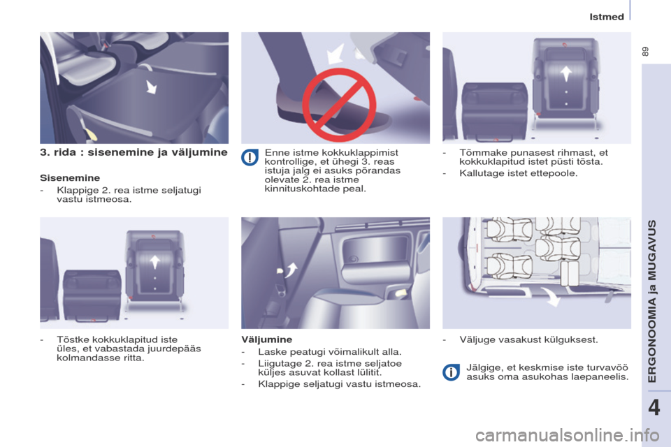 Peugeot Partner Tepee 2017 Omaniku käsiraamat (in Estonian) 89
Partner2VP_et_Chap04_ergonomie_ed02-2016Partner2VP_et_Chap04_ergonomie_ed02-2016
3. rida : sisenemine ja väljumine
Sisenemine
-
Klappige 2. rea istme seljatugi
vastu istmeosa.
Väljumine
-
L Peugeot Partner Tepee 2017 Omaniku käsiraamat (in Estonian) 89
Partner2VP_et_Chap04_ergonomie_ed02-2016Partner2VP_et_Chap04_ergonomie_ed02-2016
3. rida : sisenemine ja väljumine
Sisenemine
-
Klappige 2. rea istme seljatugi
vastu istmeosa.
Väljumine
-
L