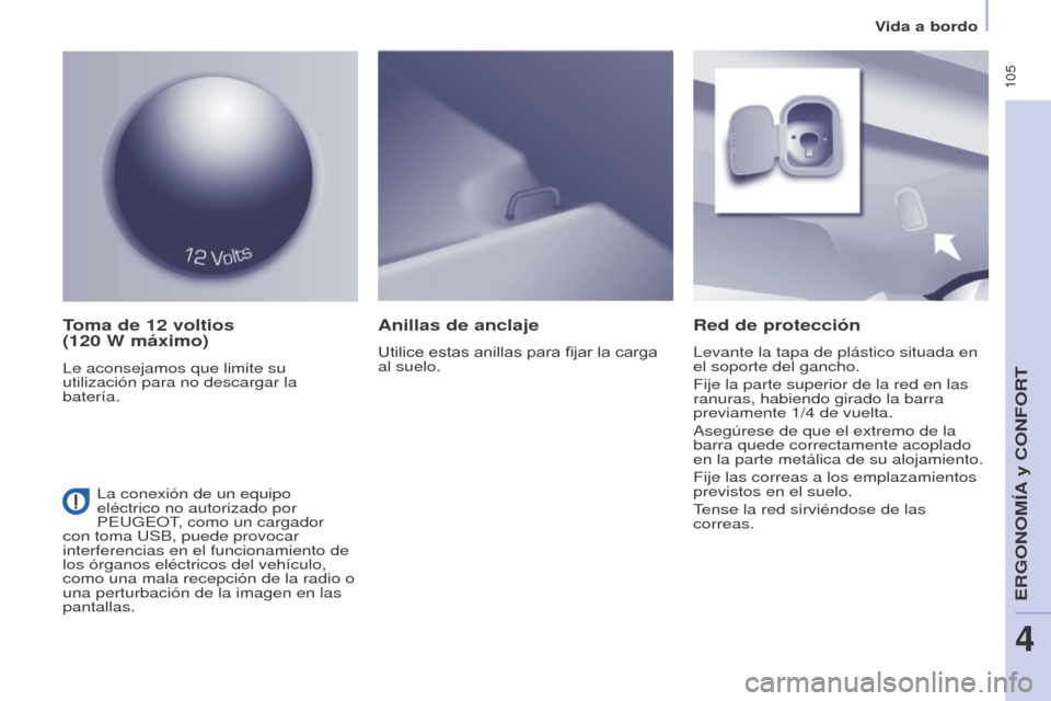 Peugeot Partner Tepee 2017 Manual del propietario (in Spanish) 105
Partner2VP_es_Chap04_Ergonomie_ed02-2016
Vida a bordo
Partner2VP_es_Chap04_Ergonomie_ed02-2016
Toma de 12 voltios
(120 W máximo)
Le aconsejamos que limite su
utilización para no descargar Peugeot Partner Tepee 2017 Manual del propietario (in Spanish) 105
Partner2VP_es_Chap04_Ergonomie_ed02-2016
Vida a bordo
Partner2VP_es_Chap04_Ergonomie_ed02-2016
Toma de 12 voltios
(120 W máximo)
Le aconsejamos que limite su
utilización para no descargar