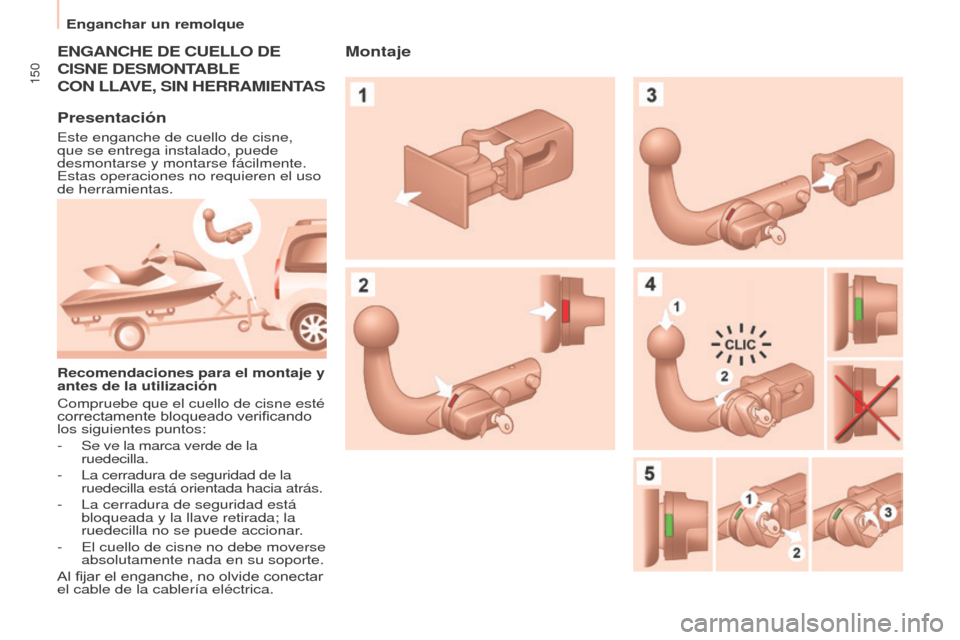 Peugeot Partner Tepee 2017 Manual del propietario (in Spanish) 150
Enganchar un remolque
Partner2VP_es_Chap06_Accessoire_ed02-2016
ENGANChE DE CUELLO DE
CISNE
DESMONTABLE
CON
LLAVE , SIN h ERRAMIENTAS
Presentación
Este enganche de cuello de cisne,
q Peugeot Partner Tepee 2017 Manual del propietario (in Spanish) 150
Enganchar un remolque
Partner2VP_es_Chap06_Accessoire_ed02-2016
ENGANChE DE CUELLO DE
CISNE
DESMONTABLE
CON
LLAVE , SIN h ERRAMIENTAS
Presentación
Este enganche de cuello de cisne,
q
