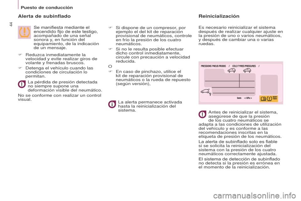 Peugeot Partner Tepee 2017  Manual del propietario (in Spanish) 44
Partner2VP_es_Chap03_Pret-a-partir_ed02-2016
Puesto de conducción
Partner2VP_es_Chap03_Pret-a-partir_ed02-2016
Alerta de subinflado
 Se manifiesta mediante el 
encendido fijo de este testigo, 
aco