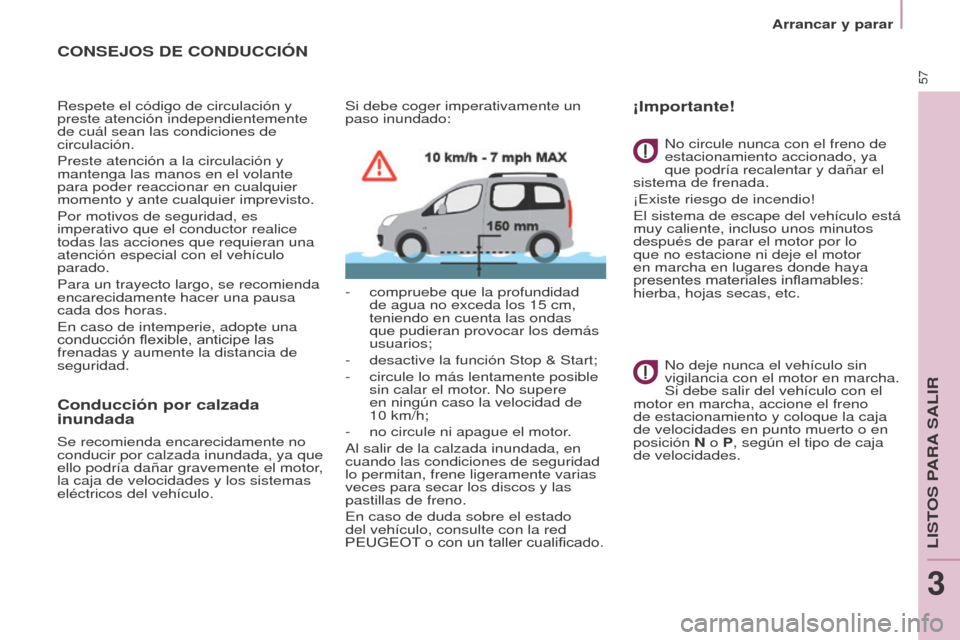 Peugeot Partner Tepee 2017  Manual del propietario (in Spanish) 57
Partner2VP_es_Chap03_Pret-a-partir_ed02-2016
Arrancar y parar
Partner2VP_es_Chap03_Pret-a-partir_ed02-2016
CONSEJOS DE CONDUCCIÓN
Respete el código de circulación y 
preste atención independien