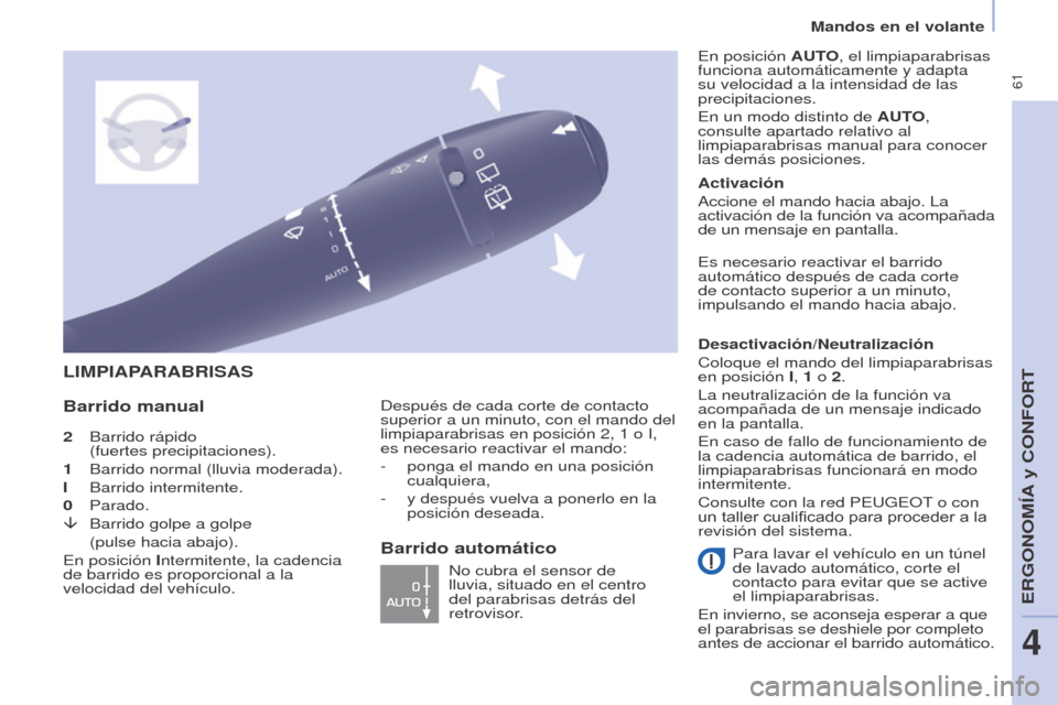 Peugeot Partner Tepee 2017  Manual del propietario (in Spanish)  61
Mandos en el volante
Partner2VP_es_Chap04_Ergonomie_ed02-2016
2 Barrido rápido  
(fuertes precipitaciones).
1
 
Barrido normal (lluvia moderada).
I

 
Barrido intermitente.
0

 
Parado.
â

 
Bar