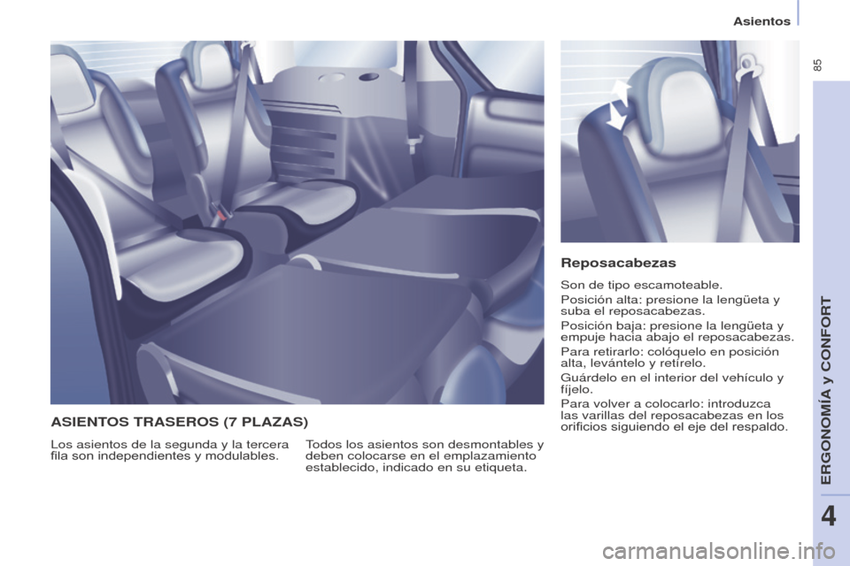 Peugeot Partner Tepee 2017  Manual del propietario (in Spanish)  85
Partner2VP_es_Chap04_Ergonomie_ed02-2016
Asientos
Partner2VP_es_Chap04_Ergonomie_ed02-2016
Reposacabezas
Son de tipo escamoteable.
Posición alta: presione la lengüeta y 
suba el reposacabezas.
P