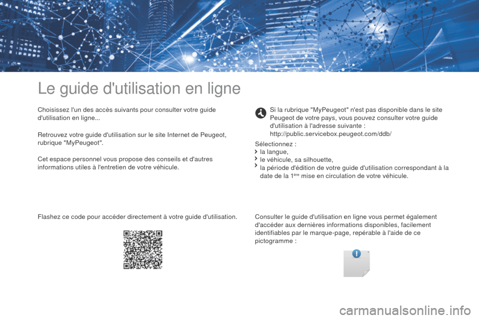 Peugeot Partner Tepee 2017 Manuel du propriétaire (in French) Le guide dutilisation en ligne
Choisissez lun des accès suivants pour consulter votre guide
dutilisation en ligne...Consulter le guide dutilisation en ligne vous permet également
daccéder au Peugeot Partner Tepee 2017 Manuel du propriétaire (in French) Le guide dutilisation en ligne
Choisissez lun des accès suivants pour consulter votre guide
dutilisation en ligne...Consulter le guide dutilisation en ligne vous permet également
daccéder au