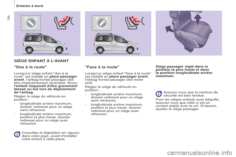 Peugeot Partner Tepee 2017 Manuel du propriétaire (in French) 134134
SIèGE ENFANT à LAVANT
Consultez la législation en vigueur
dans votre pays, avant dinstaller
votre enfant à cette place.
"Dos à la route""Face à la route"
Lorsquun siège enfant "face Peugeot Partner Tepee 2017 Manuel du propriétaire (in French) 134134
SIèGE ENFANT à LAVANT
Consultez la législation en vigueur
dans votre pays, avant dinstaller
votre enfant à cette place.
"Dos à la route""Face à la route"
Lorsquun siège enfant "face
