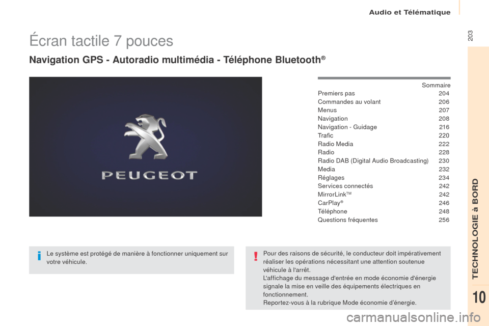 Peugeot Partner Tepee 2017  Manuel du propriétaire (in French)  203Écran tactile 7 pouces
Navigation GPS - Autoradio multimédia - Téléphone Bluetooth®
Sommaire
Premiers pas
 2 04
Commandes au volant
 
2
 06
Menus
 

207
Navigation
 

208
Navigation - Guidage