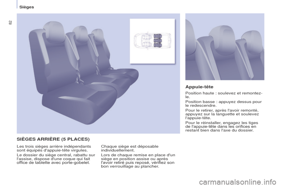 Peugeot Partner Tepee 2017 Manuel du propriétaire (in French) 82
SIèGES ARRIè RE (5 PLACES ) Appuie-tête
Chaque siège est déposable
individuellement.
Lors de chaque remise en place dun
siège en position assise ou après
lavoir retiré puis reposé, Peugeot Partner Tepee 2017 Manuel du propriétaire (in French) 82
SIèGES ARRIè RE (5 PLACES ) Appuie-tête
Chaque siège est déposable
individuellement.
Lors de chaque remise en place dun
siège en position assise ou après
lavoir retiré puis reposé,
