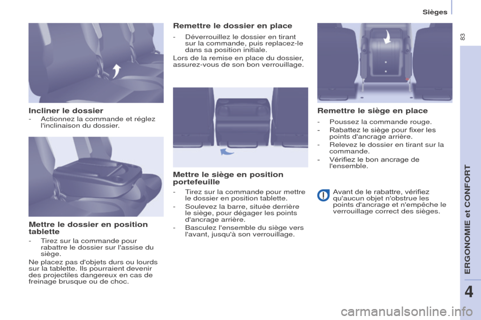 Peugeot Partner Tepee 2017 Manuel du propriétaire (in French) 83
Incliner le dossierMettre le dossier en position
tablette Remettre le dossier en place
Mettre le siège en position
portefeuille Remettre le siège en place
- Actionnez la commande et réglez
l Peugeot Partner Tepee 2017 Manuel du propriétaire (in French) 83
Incliner le dossierMettre le dossier en position
tablette Remettre le dossier en place
Mettre le siège en position
portefeuille Remettre le siège en place
- Actionnez la commande et réglez
l