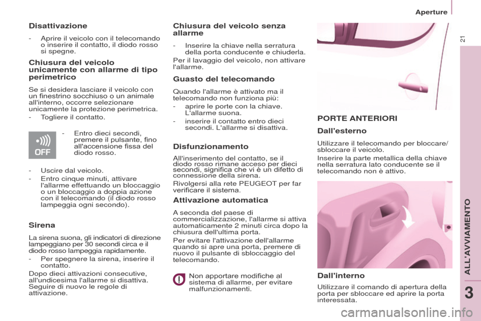 Peugeot Partner Tepee 2017  Manuale del proprietario (in Italian) 21
Aperture
Partner2VP_it_Chap03_Pret-a-partir_ed02-2016
PORTE ANTERIORI
Dallinterno
Utilizzare il comando di apertura della 
porta per sbloccare ed aprire la porta 
interessata.
Dallesterno
Utilizz