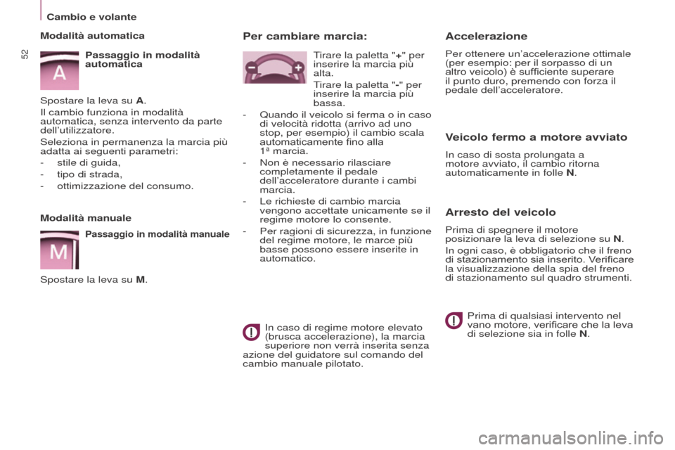 Peugeot Partner Tepee 2017  Manuale del proprietario (in Italian) 52
Partner2VP_it_Chap03_Pret-a-partir_ed02-2016Partner2VP_it_Chap03_Pret-a-partir_ed02-2016
Accelerazione
Per ottenere un’accelerazione ottimale 
(per esempio: per il sorpasso di un 
altro veicolo) 