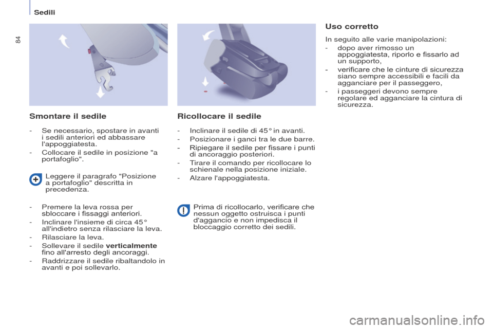 Peugeot Partner Tepee 2017  Manuale del proprietario (in Italian) 84
Partner2VP_it_Chap04_Ergonomie_ed02-2016
Sedili
Partner2VP_it_Chap04_Ergonomie_ed02-2016
Smontare il sedile
- Se necessario, spostare in avanti 
i sedili anteriori ed abbassare 
lappoggiatesta.
-
