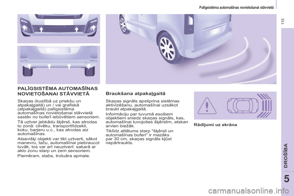 Peugeot Partner Tepee 2017 Īpašnieka rokasgrāmata (in Latvian) 115
Partner2VP_lv_Chap05_Securite_ed02-2016
Skaņas (kustībā uz priekšu un
atpakaļgaitā) un / vai grafiskā
(atpakaļgaitā) palīgsistēma
automašīnas novietošanai stāvvietā
sastāv no Peugeot Partner Tepee 2017 Īpašnieka rokasgrāmata (in Latvian) 115
Partner2VP_lv_Chap05_Securite_ed02-2016
Skaņas (kustībā uz priekšu un
atpakaļgaitā) un / vai grafiskā
(atpakaļgaitā) palīgsistēma
automašīnas novietošanai stāvvietā
sastāv no
