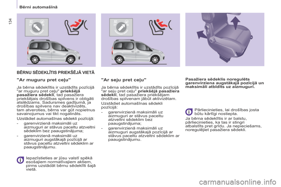 Peugeot Partner Tepee 2017  Īpašnieka rokasgrāmata (in Latvian) 134
Partner2VP_lv_Chap05_Securite_ed02-2016
134
Partner2VP_lv_Chap05_Securite_ed02-2016
BēRNU SēDEKLĪTIS PRIEKŠēJĀ VIETĀ
 Iepazīstieties ar jūsu valstī spēkā 
esošajiem normatīvajiem akt