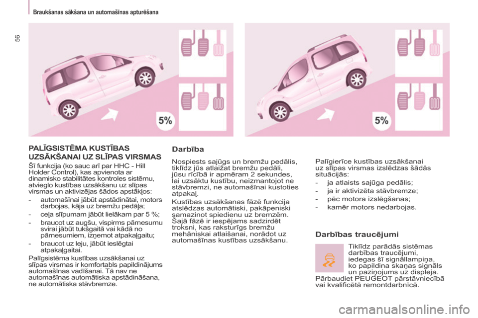 Peugeot Partner Tepee 2017  Īpašnieka rokasgrāmata (in Latvian) 56
Partner2VP_lv_Chap03_Pret-a-partir_ed02-2016Partner2VP_lv_Chap03_Pret-a-partir_ed02-2016
PALĪGSISTē MA  KUSTĪBAS 
UZSĀKŠANAI

  UZ   SLĪPAS   VIRSMAS
Šī funkcija (ko sauc arī par HHC - Hil