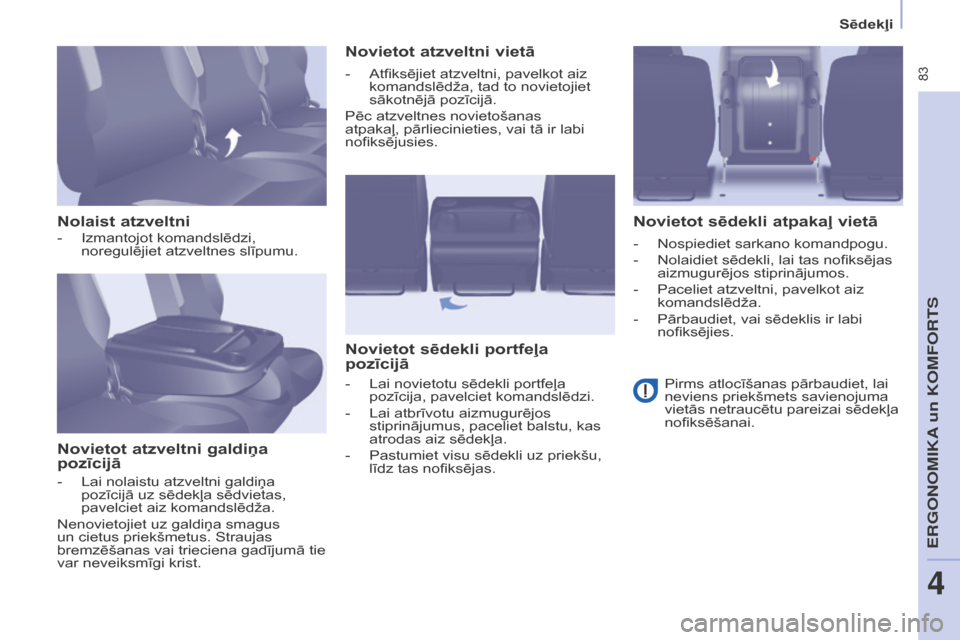 Peugeot Partner Tepee 2017  Īpašnieka rokasgrāmata (in Latvian)  83
Partner2VP_lv_Chap04_Ergonomie_ed02-2016Partner2VP_lv_Chap04_Ergonomie_ed02-2016
Nolaist atzveltniNovietot atzveltni galdiņa 
pozīcijā Novietot atzveltni vietā
Novietot sēdekli portfeļa 
poz