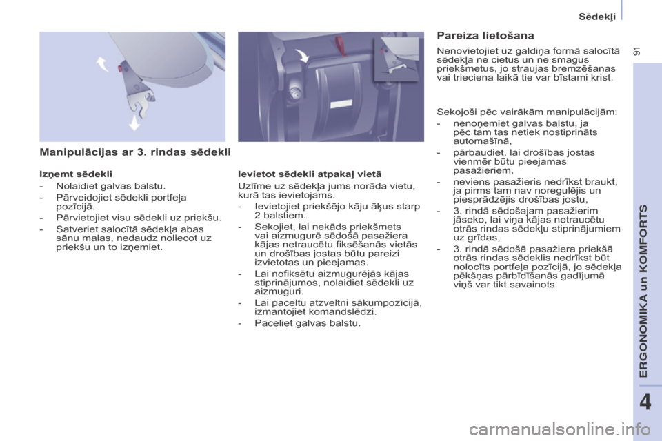 Peugeot Partner Tepee 2017  Īpašnieka rokasgrāmata (in Latvian)  91
Partner2VP_lv_Chap04_Ergonomie_ed02-2016Partner2VP_lv_Chap04_Ergonomie_ed02-2016
Manipulācijas ar 3. rindas sēdekli
Izņemt sēdekli
- 
Nolaidiet galvas balstu.
-

 
Pārveidojiet sēdekli portf