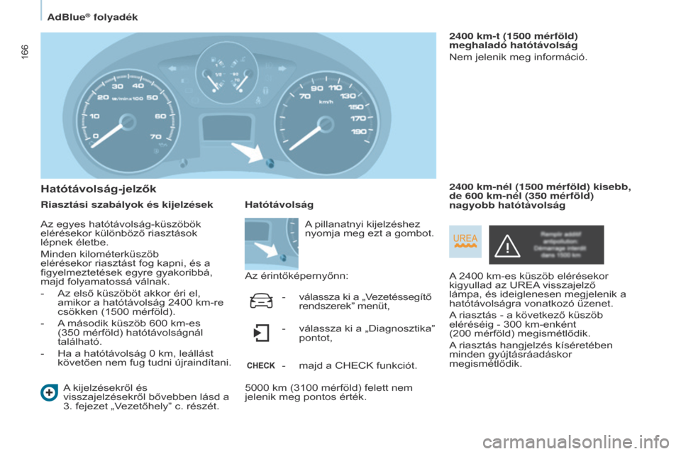 Peugeot Partner Tepee 2017 Kezelési útmutató (in Hungarian) 166
Partner2VP_hu_Chap07_Verification_ed02-2016Partner2VP_hu_Chap07_Verification_ed02-2016
hatótávolság-jelzők
Riasztási szabályok és kijelzésekA kijelzésekről és
visszajelzésekről bőve Peugeot Partner Tepee 2017 Kezelési útmutató (in Hungarian) 166
Partner2VP_hu_Chap07_Verification_ed02-2016Partner2VP_hu_Chap07_Verification_ed02-2016
hatótávolság-jelzők
Riasztási szabályok és kijelzésekA kijelzésekről és
visszajelzésekről bőve