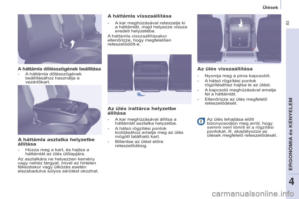 Peugeot Partner Tepee 2017 Kezelési útmutató (in Hungarian) 83
Partner2VP_hu_Chap04_Ergonomie_ed02-2016Partner2VP_hu_Chap04_Ergonomie_ed02-2016
A háttámla dőlésszögének beállítása
A háttámla asztalka helyzetbe
állításaA háttámla visszaállít Peugeot Partner Tepee 2017 Kezelési útmutató (in Hungarian) 83
Partner2VP_hu_Chap04_Ergonomie_ed02-2016Partner2VP_hu_Chap04_Ergonomie_ed02-2016
A háttámla dőlésszögének beállítása
A háttámla asztalka helyzetbe
állításaA háttámla visszaállít