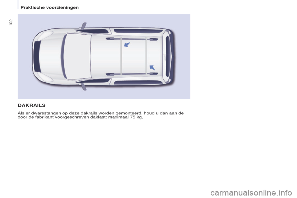 Peugeot Partner Tepee 2017 Handleiding (in Dutch) 102
Partner2VP_nl_Chap04_ergonomie_ed02-2016Partner2VP_nl_Chap04_ergonomie_ed02-2016
DAkRAILS
Als er dwarsstangen op deze dakrails worden gemonteerd, houd u dan aan d\
e
door de fabrikant voorgeschre Peugeot Partner Tepee 2017 Handleiding (in Dutch) 102
Partner2VP_nl_Chap04_ergonomie_ed02-2016Partner2VP_nl_Chap04_ergonomie_ed02-2016
DAkRAILS
Als er dwarsstangen op deze dakrails worden gemonteerd, houd u dan aan d\
e
door de fabrikant voorgeschre