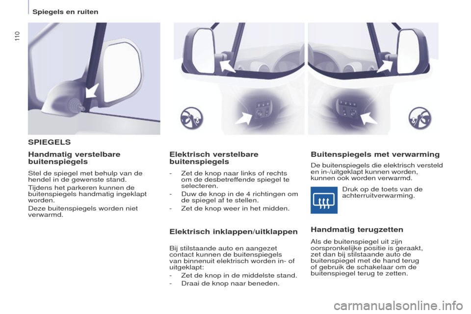 Peugeot Partner Tepee 2017 Handleiding (in Dutch) 11 0
Partner2VP_nl_Chap04_ergonomie_ed02-2016Partner2VP_nl_Chap04_ergonomie_ed02-2016
Elektrisch verstelbare
buitenspiegels
- Zet de knop naar links of rechts
om de desbetreffende spiegel te
select Peugeot Partner Tepee 2017 Handleiding (in Dutch) 11 0
Partner2VP_nl_Chap04_ergonomie_ed02-2016Partner2VP_nl_Chap04_ergonomie_ed02-2016
Elektrisch verstelbare
buitenspiegels
- Zet de knop naar links of rechts
om de desbetreffende spiegel te
select