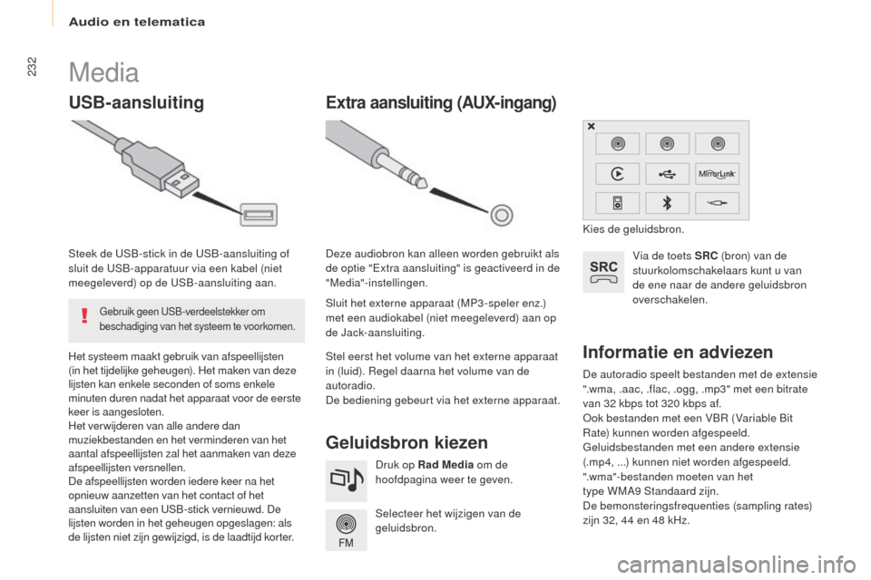 Peugeot Partner Tepee 2017 Handleiding (in Dutch) 232
Partner2VP_nl_Chap10a_SMegplus_ed02-2016
De autoradio speelt bestanden met de extensie
".wma, .aac, .flac, .ogg, .mp3" met een bitrate
van 32 kbps tot 320 kbps af.
oo
k bestanden met een VBR (Va Peugeot Partner Tepee 2017 Handleiding (in Dutch) 232
Partner2VP_nl_Chap10a_SMegplus_ed02-2016
De autoradio speelt bestanden met de extensie
".wma, .aac, .flac, .ogg, .mp3" met een bitrate
van 32 kbps tot 320 kbps af.
oo
k bestanden met een VBR (Va