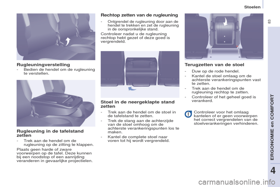 Peugeot Partner Tepee 2017 Handleiding (in Dutch) 83
Partner2VP_nl_Chap04_ergonomie_ed02-2016Partner2VP_nl_Chap04_ergonomie_ed02-2016
RugleuningverstellingRugleuning in de tafelstand
zetten Rechtop zetten van de rugleuning
Stoel in de neergeklapte Peugeot Partner Tepee 2017 Handleiding (in Dutch) 83
Partner2VP_nl_Chap04_ergonomie_ed02-2016Partner2VP_nl_Chap04_ergonomie_ed02-2016
RugleuningverstellingRugleuning in de tafelstand
zetten Rechtop zetten van de rugleuning
Stoel in de neergeklapte