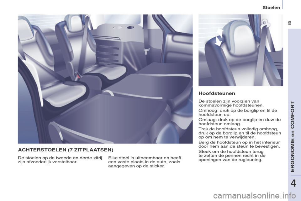 Peugeot Partner Tepee 2017 Handleiding (in Dutch) 85
Partner2VP_nl_Chap04_ergonomie_ed02-2016Partner2VP_nl_Chap04_ergonomie_ed02-2016
Hoofdsteunen
De stoelen zijn voorzien van
kommavormige hoofdsteunen.
o
mhoog: druk op de borglip en til de
hoofds Peugeot Partner Tepee 2017 Handleiding (in Dutch) 85
Partner2VP_nl_Chap04_ergonomie_ed02-2016Partner2VP_nl_Chap04_ergonomie_ed02-2016
Hoofdsteunen
De stoelen zijn voorzien van
kommavormige hoofdsteunen.
o
mhoog: druk op de borglip en til de
hoofds