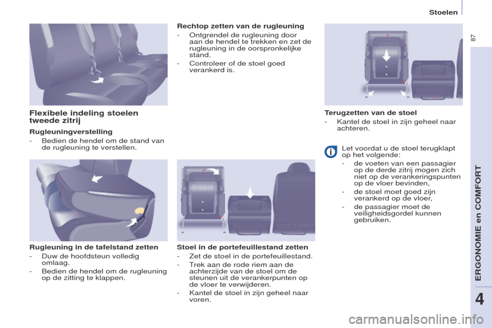 Peugeot Partner Tepee 2017 Handleiding (in Dutch) 87
Partner2VP_nl_Chap04_ergonomie_ed02-2016Partner2VP_nl_Chap04_ergonomie_ed02-2016
Rugleuningverstelling
-
Bedien de hendel om de stand van
de rugleuning te verstellen.
Rugleuning in de tafelstand Peugeot Partner Tepee 2017 Handleiding (in Dutch) 87
Partner2VP_nl_Chap04_ergonomie_ed02-2016Partner2VP_nl_Chap04_ergonomie_ed02-2016
Rugleuningverstelling
-
Bedien de hendel om de stand van
de rugleuning te verstellen.
Rugleuning in de tafelstand